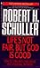 Life's Not Fair, but God Is Good by Robert H. Schuller