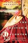 The Traitor's Daughter by Paula Brandon The Traitor's Daughter by Paula Brandon