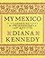 My Mexico: A Culinary Odyssey with More Than 300 Recipes