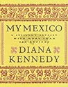 My Mexico: A Culinary Odyssey with More Than 300 Recipes