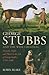 George Stubbs and the Wide Creation: Animals, People & Places in the Life of George Stubbs, 1724-1806