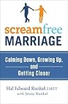 ScreamFree Marriage: Calming Down, Growing Up, and Getting Closer