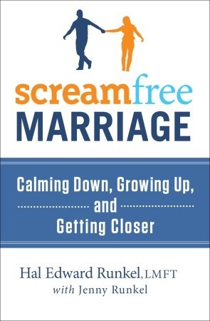 ScreamFree Marriage: Calming Down, Growing Up, and Getting Closer