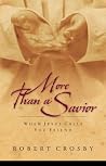 More than a Savior: When Jesus Calls You Friend More than a Savior: When Jesus Calls You Friend