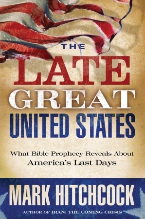 The Late Great United States: What Bible Prophecy Reveals about America's Last Days (Hardcover)