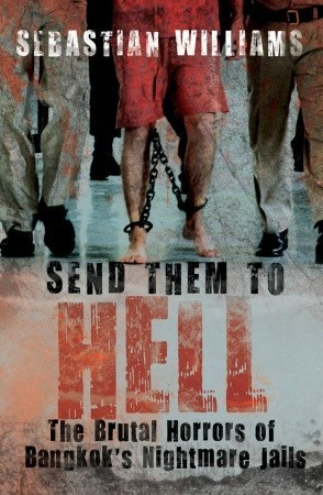 Send Them to Hell: The Brutal Horrors of Bangkok's Nightmare Jails (Paperback)