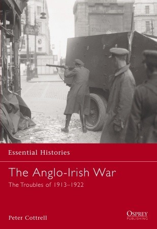 The Anglo-Irish War: The Troubles of 1913–1922 (Essential Histories, 65)