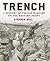Trench: A History of Trench Warfare on the Western Front