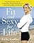 Fit and Sexy For Life: The Hormone-Free Plan for Staying Slim, Strong, and Fabulous in Your Forties, Fifties, and Beyond