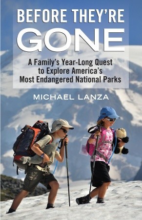 Before They're Gone: A Family's Year-Long Quest to Explore America's Most Endangered National Parks (Hardcover)