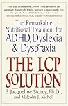 The LCP Solution: The Remarkable Nutritional Treatment for ADHD, Dyslexia, and Dyspraxia