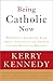 Being Catholic Now by Kerry Kennedy