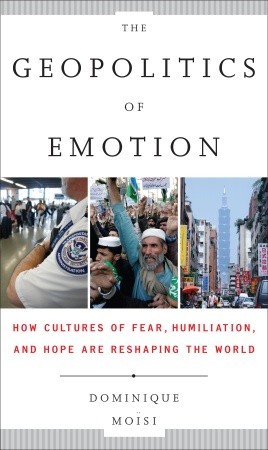 The Geopolitics of Emotion: How Cultures of Fear, Humiliation, and Hope are Reshaping the World (Hardcover)