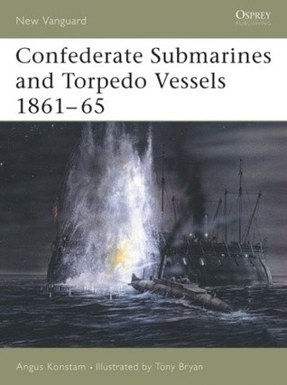 Confederate Submarines and Torpedo Vessels 1861–65 (Osprey New Vanguard #103)