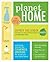 Planet Home: Conscious Choices for Cleaning and Greening the World You Care About Most