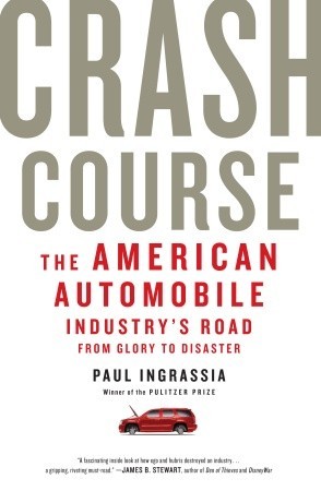 Crash Course: The American Automobile Industry's Road from Glory to Disaster
