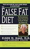 The False Fat Diet: The Revolutionary 21-Day Program for Losing the Weight You Think Is Fat The False Fat Diet: The Revolutionary 21-Day Program for Losing the Weight You Think Is Fat