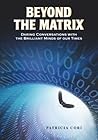 Beyond the Matrix: Daring Conversations with the Brilliant Minds of Our Time