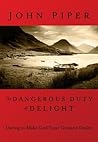 The Dangerous Duty of Delight by John      Piper