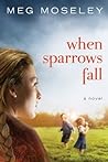 When Sparrows Fall by Meg Moseley