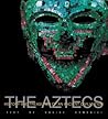 The Aztecs: History and Treasures of an Ancient Civilization