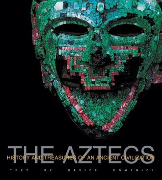 The Aztecs: History and Treasures of an Ancient Civilization (Hardcover)