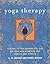 Yoga Therapy: A Guide to th...