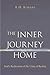 The Inner Journey Home: The...