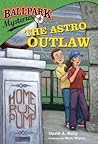The Astro Outlaw (Ballpark Mysteries, #4)