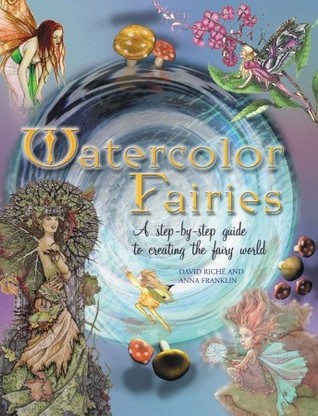 Watercolor Fairies: A Step-By-Step Guide to Creating the Fairy World (Paperback)