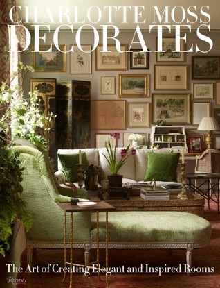 Charlotte Moss Decorates: The Art of Creating Elegant and Inspired Rooms (Hardcover)