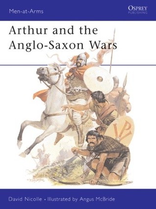 Arthur and the Anglo-Saxon Wars (Men-at-Arms, 154)