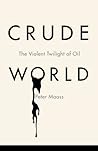 Crude World: The Violent Twilight of Oil