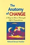 Anatomy of Change: A Way to Move Through Life's Transitions