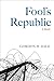 Fool's Republic: A Novel