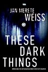 These Dark Things