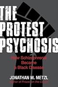 The Protest Psychosis: How Schizophrenia Became a Black Disease