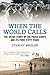 When the World Calls: The Inside Story of the Peace Corps and Its First Fifty Years