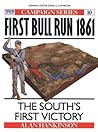 First Bull Run 1861: The South's first victory (Campaign, 10)