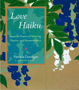 Love Haiku: Japanese Poems of Yearning, Passion, and Remembrance