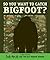 So You Want to Catch Bigfoot?