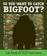 So You Want to Catch Bigfoot?