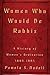 Women Who Would Be Rabbis by Pamela S. Nadell