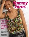 Yummy Yarns: Learn to Knit in 20+ Easy Projects Featuring Fun Novelty Yarns Yummy Yarns: Learn to Knit in 20+ Easy Projects Featuring Fun Novelty Yarns