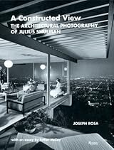 アート・デザイン・音楽 A Constructed View Julius Shulman A Constructed View: The Architectural Photography of Julius
