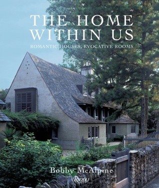 The Home Within Us: Romantic Houses, Evocative Rooms (Hardcover)