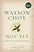 Not Yet: A Memoir of Living and Almost Dying