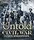 Untold Civil War, The: Exploring the Human Side of War