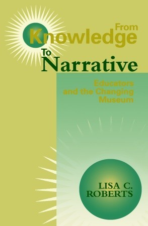 From Knowledge to Narrative: Educators and the Changing Museum (Paperback)