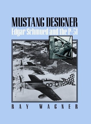 MUSTANG DESIGNER: Edgar Schmued and the P-51 (Paperback)